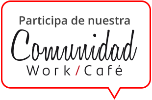 Participa en nuestra Comunidad WorkCafe